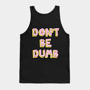 Don't Be Dumb Tank Top